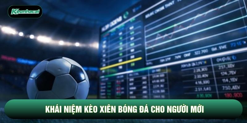 Khái niệm kèo xiên bóng đá cho người mới