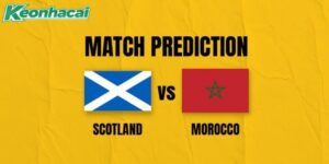 Nhận định Scotland vs Morocco, 5h 20/06: Đẳng cấp lên tiếng