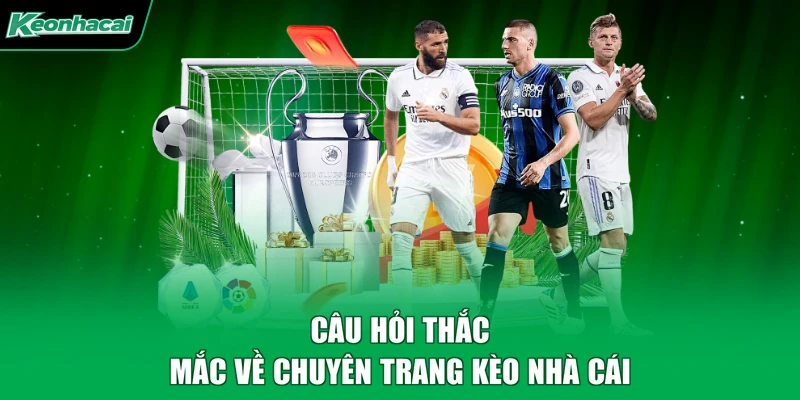 Câu hỏi thắc mắc về chuyên trang kèo nhà cái