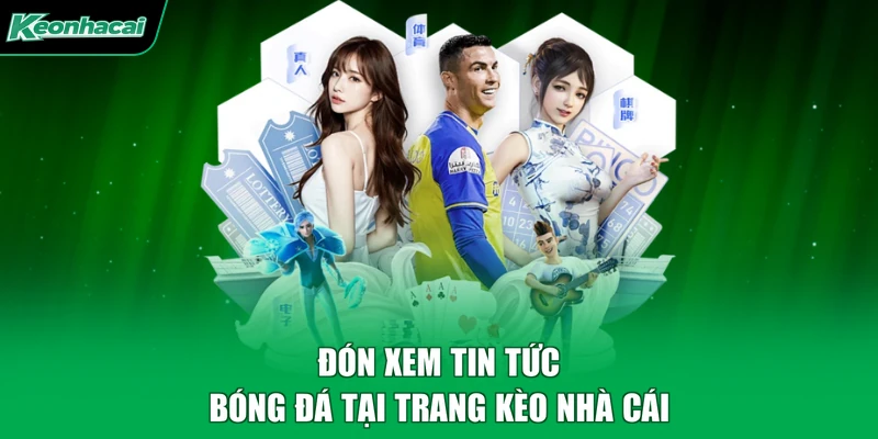 Đón xem tin tức bóng đá tại trang kèo nhà cái