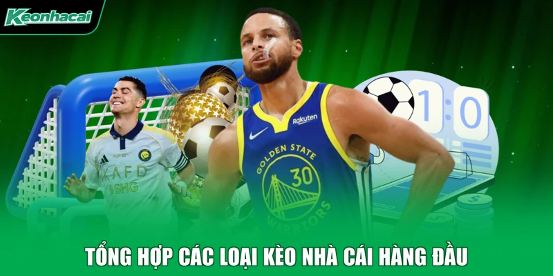 Tổng hợp các loại kèo nhà cái hàng đầu